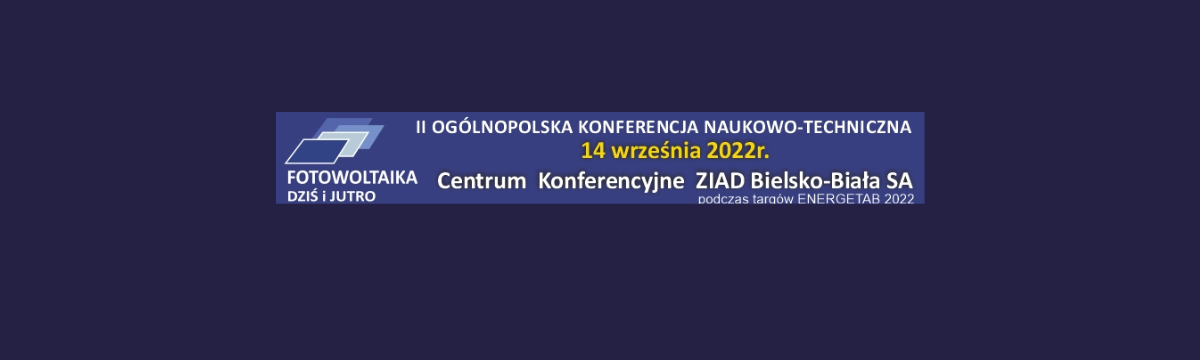 II Ogólnopolska Konferencja Naukowo-Techniczna Fotowoltaika Dziś i Jutro