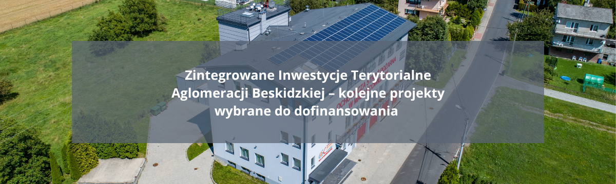 Zintegrowane Inwestycje Terytorialne Aglomeracji Beskidzkiej – kolejne projekty wybrane do dofinansowania