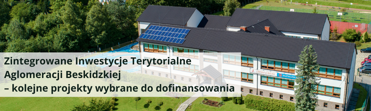 Zintegrowane Inwestycje Terytorialne Aglomeracji Beskidzkiej – kolejne projekty wybrane do dofinansowania