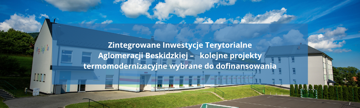 Zintegrowane Inwestycje Terytorialne Aglomeracji Beskidzkiej – kolejne projekty termomodernizacyjne wybrane do dofinansowania